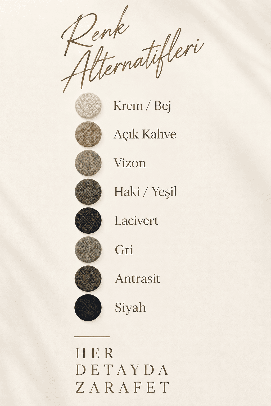 Damatlık renk alternatifleri krem, bej, açık kahve, vizon, haki, lacivert, gri, antrasit ve siyah